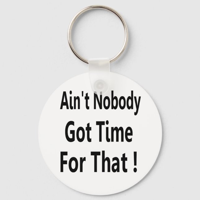 Ain't Nobody Got Time For That Meme Schlüsselanhänger (Vorderseite)