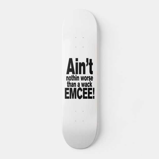 Ain't nothin worse than a wack EMCEE! Skateboard (Vorderseite)
