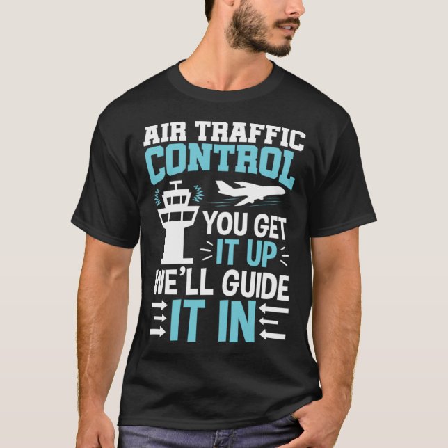 Air Traffic Controller You Get It Up We ll Guide I T-Shirt (Vorderseite)