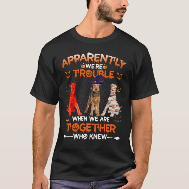 Airedale Terrier Apparently We Are Trouble Hallowe T-Shirt (Vorderseite)