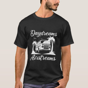 Airstream Daydreams Airstream Trailer Outfit Camps T-Shirt