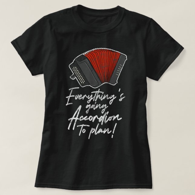 Akkordeonist alles, was zu tun wird, um Plan D T-Shirt (Design vorne)
