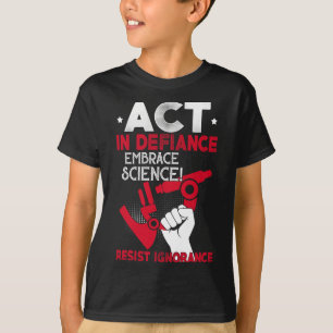 Akt der Defiance Embrace Science Resist Ignoranz F T-Shirt