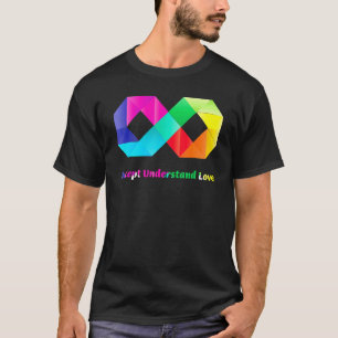 Akzeptieren Verstehen Liebe Unendlichkeit Autismus T-Shirt