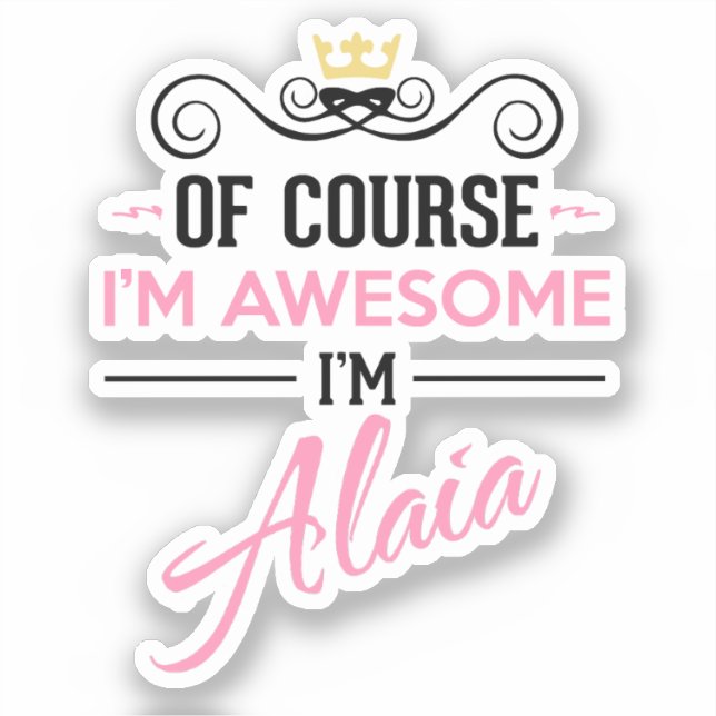 Alaia Natürlich bin ich Phantastisch Name Novelty Aufkleber (Vorderseite)