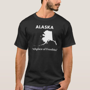 Alaska - Geburtsort der Erfrierungen T-Shirt