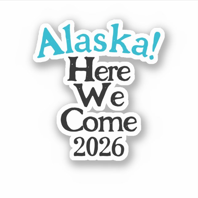 Alaska Here We Come 2026 Custom-Cut Vinyl Sticker (Vorderseite)