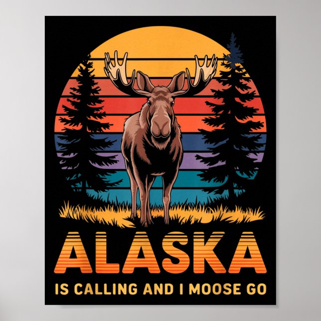Alaska Is Calling And I Moose Go Funny Animal Love Poster (Vorne)