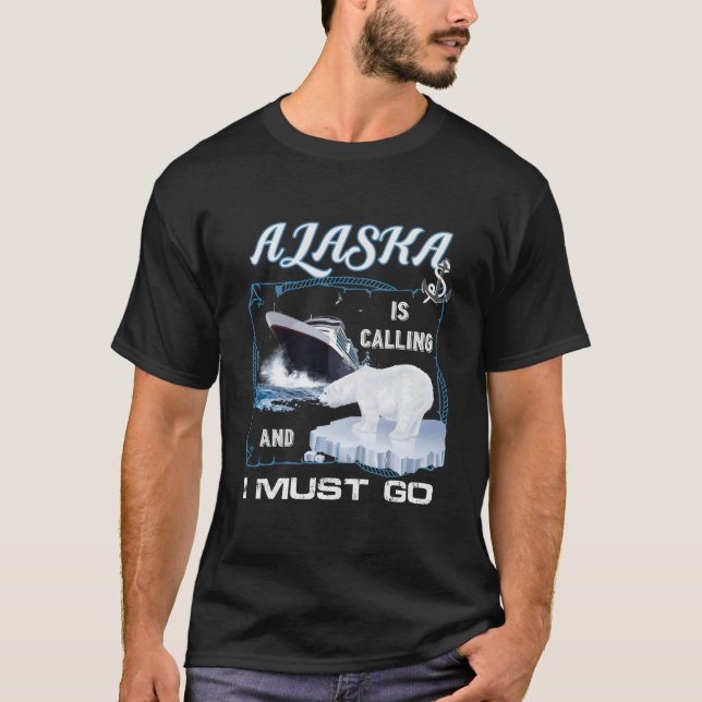 Alaska Is Calling And I Must Go Cruising T-Shirt (Vorderseite)
