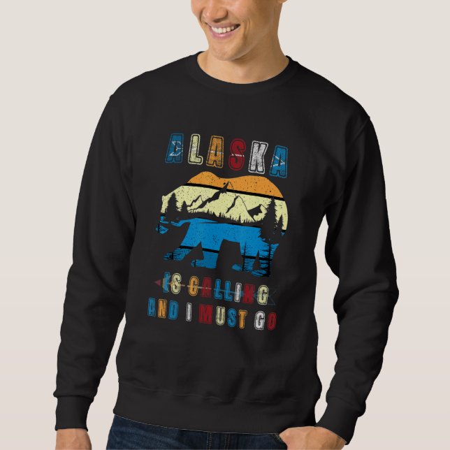 Alaska Is Calling And I Must Go Sweatshirt (Vorderseite)
