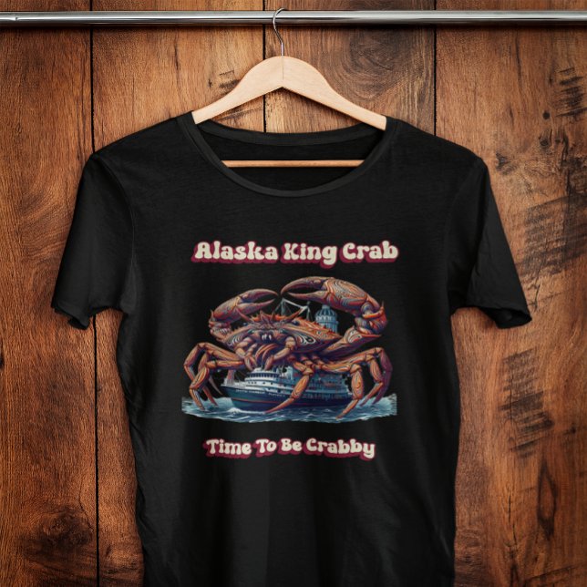 Alaska King Crab Zeit, Crabby zu sein T-Shirt (Von Creator hochgeladen)