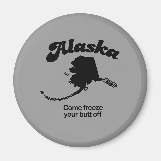 Alaska Motto - Erfrieren Sie Ihren Hintern Magnet (Vorne)