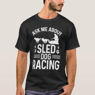 Alaska Mushing Fragen Sie mich über Schlittenhunde T-Shirt
