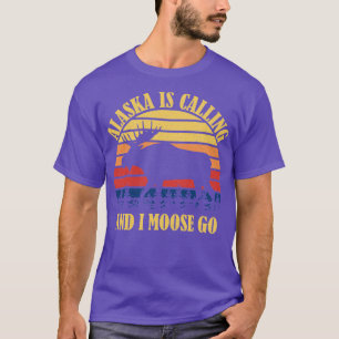Alaska ruft an und ich moose Go Thirt T-Shirt