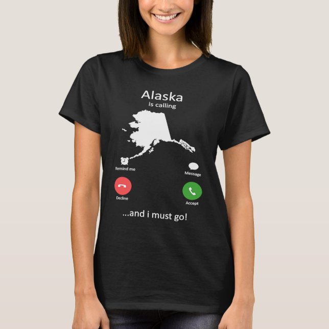 Alaska ruft und ich muss Funny Alaska gehen T-Shirt (Vorderseite)