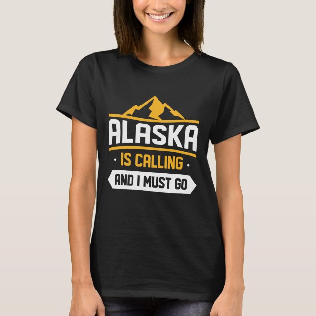 Alaska ruft und ich muss gehen T-Shirt (Vorderseite)