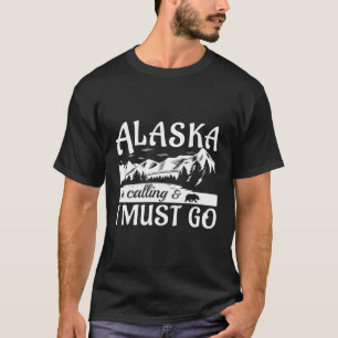 Alaska ruft, und ich muss zu einem lustigen Touris T-Shirt
