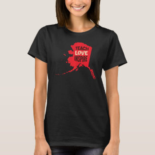 Alaska Teacher Teach Liebe Inspiriert T-Shirt