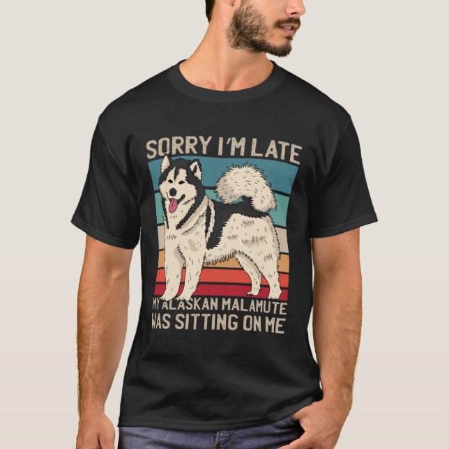 Alaskan Malamute Sorry, dass ich spät sitze mein H T-Shirt (Vorderseite)