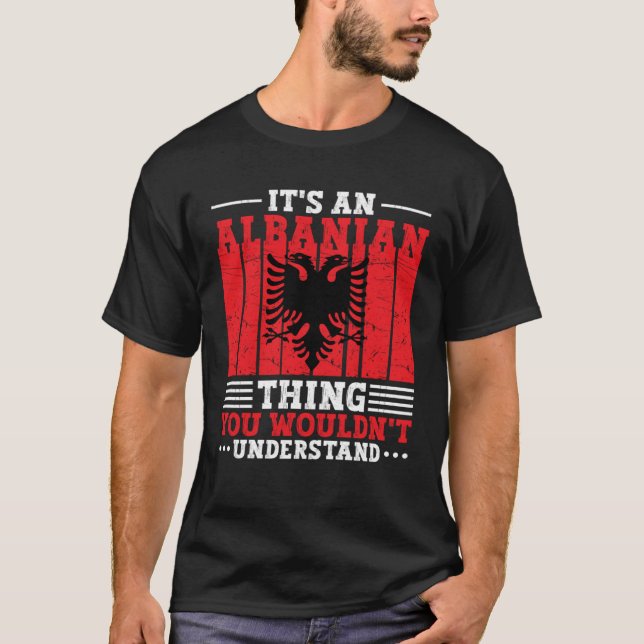Albania Roots It s An Albanian Thing You Wouldn t  T-Shirt (Vorderseite)