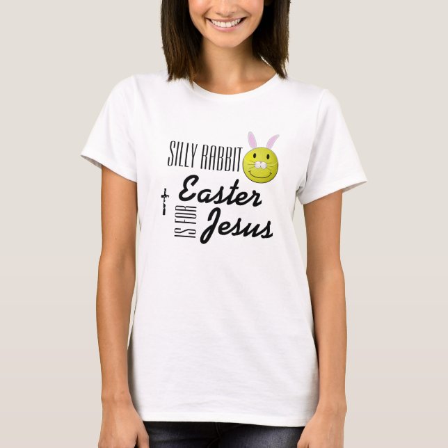 Albernes Kaninchen Ostern ist für Jesus T-Shirt (Vorderseite)