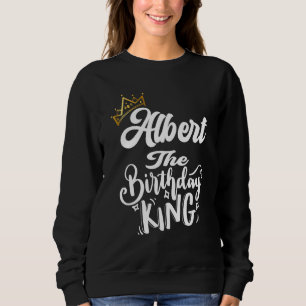 Albert The Birthday King Happy Birthday Men Boys Sweatshirt