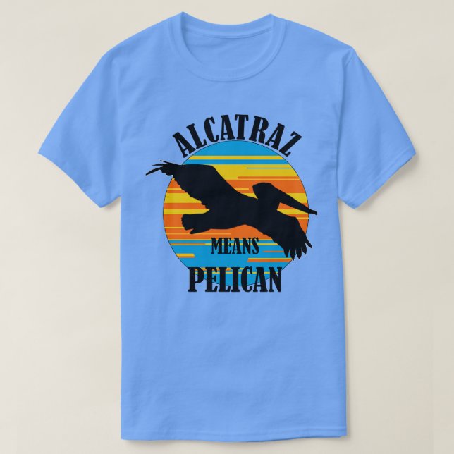 Alcatraz signifie Pelican TShirt (Design devant)