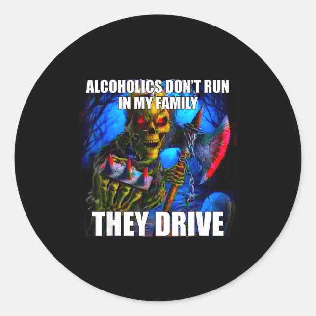 Alcoholics Don't Run In My Family They Drive  Runder Aufkleber (Vorderseite)