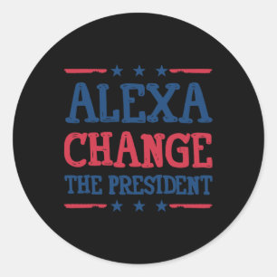 Alexa Ändere Das Präsident-Shirt Lustig Politisch Runder Aufkleber