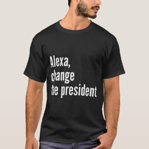 Alexa, ändere den Präsidenten anti Trump lustig Tr T-Shirt