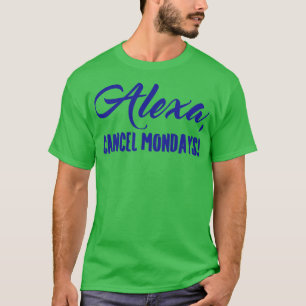 Alexa Cancel Montags Funny Lazy Bones T-Shirt