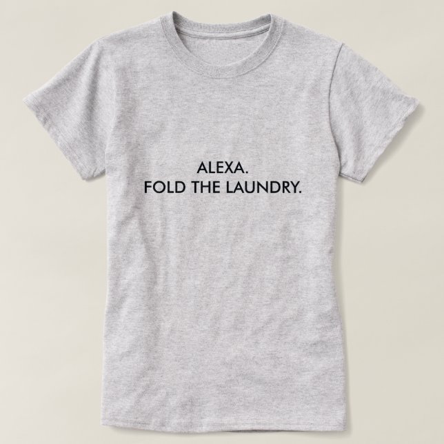 ALEXA. FALTEN SIE DIE WÄSCHEREI T-Shirt (Design vorne)