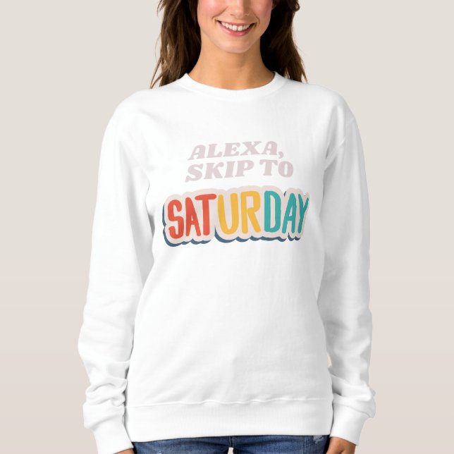 Alexa Skip bis Samstag Funny Lazy Sweatshirt (Vorderseite)
