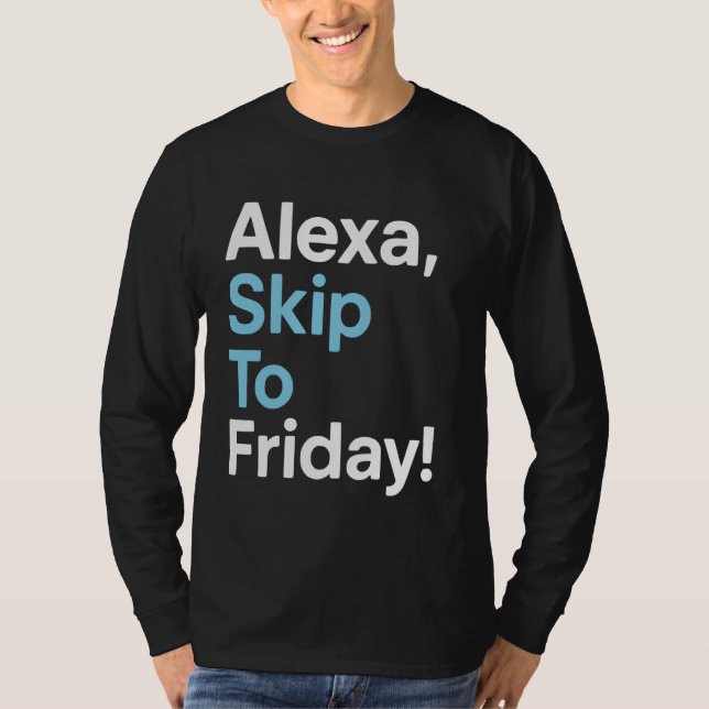 Alexa Skip to Friday Funny Work Week Design T-Shirt (Vorderseite)