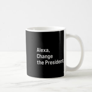 Alexa, verändere den Präsidenten gegen Trump Funny Kaffeetasse