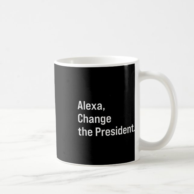 Alexa, verändere den Präsidenten gegen Trump Funny Kaffeetasse (Rechts)