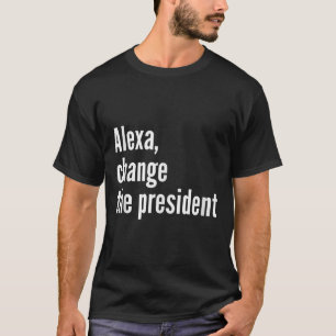 Alexa, verändern Sie den Präsidenten gegen Trump l T-Shirt