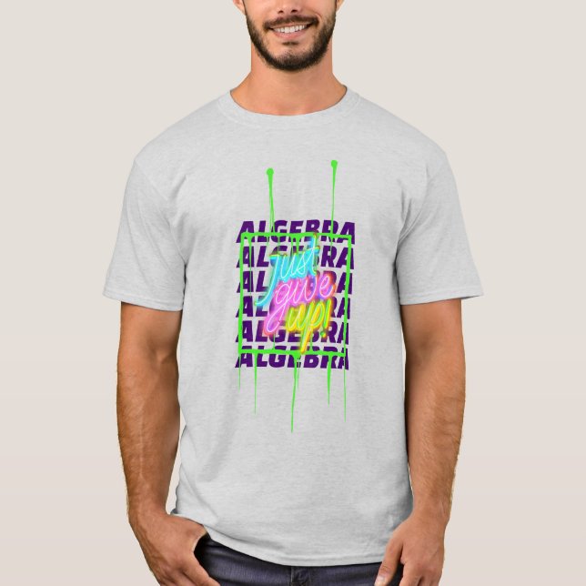 Algebra einfach aufgeben Mathe Algebra Lehrer T-Shirt (Vorderseite)