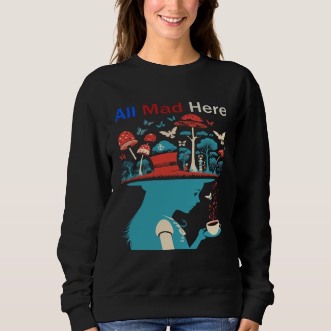Alice in Wonderland All Mad Here Men Women Boys Gi Sweatshirt (Vorderseite)