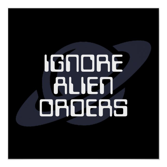 Alien-Befehle ignorieren Poster (Vorderseite)