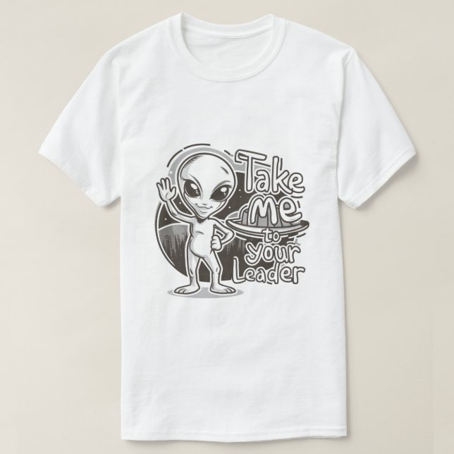 Alien - bringen Sie mich zu Ihrem Führer T-Shirt (Design vorne)