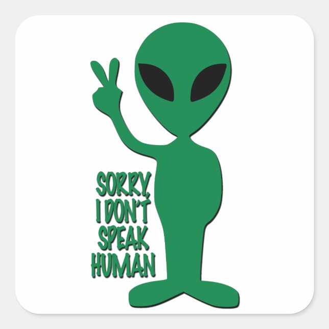 Alien - Entschuldigung, dass ich nicht Mensch spre Quadratischer Aufkleber (Vorderseite)
