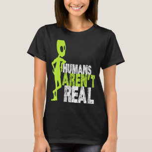 Alien Humans Arent Real Niedlich Ufo T-Shirt