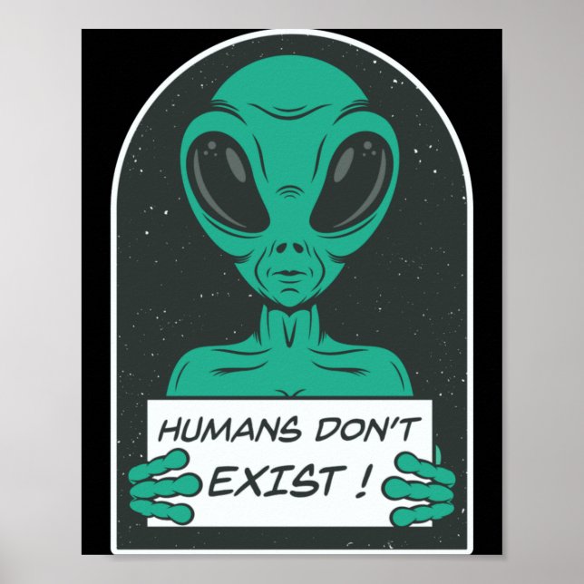 Alien Humans Dont Exist  Poster (Vorne)