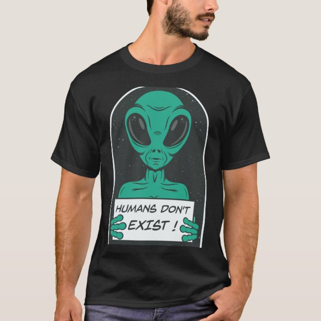 Alien Humans Dont Exist  T-Shirt (Vorderseite)