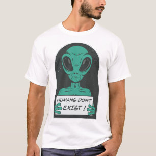 Alien   Menschen existieren nicht T-Shirt