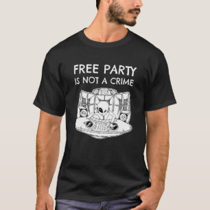 Alien Rave Dj Tekno Freies Party ist kein Verbrech T-Shirt