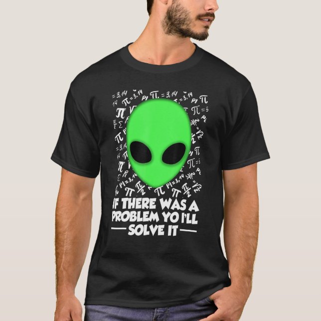 Alien Shirt If There Was A Problem Yo I'll Solve I (Vorderseite)
