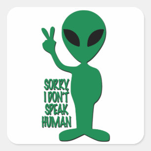 Alien - Sorry I Don't Speak Human Quadratischer Aufkleber