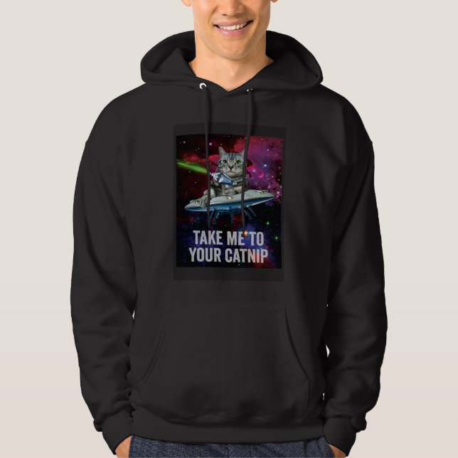 Alien Space Cat Take Me to Your Catnip Hoodie (Vorderseite)